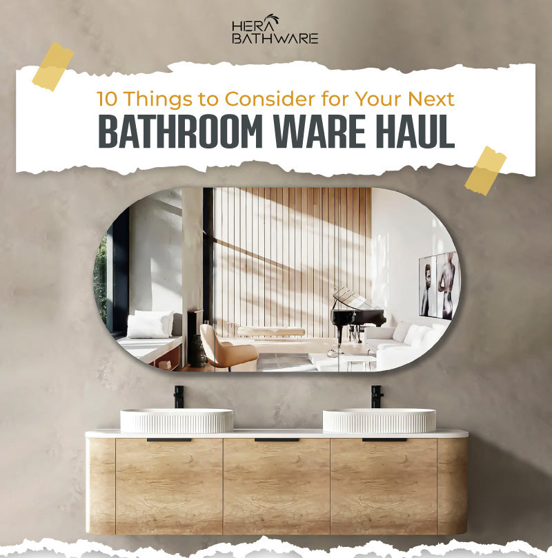 10 Things to Consider for Your Next Bathroom Ware Haul Hera Bathware